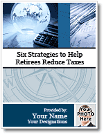 Six Strategies to Help Retirees Reduce Taxes